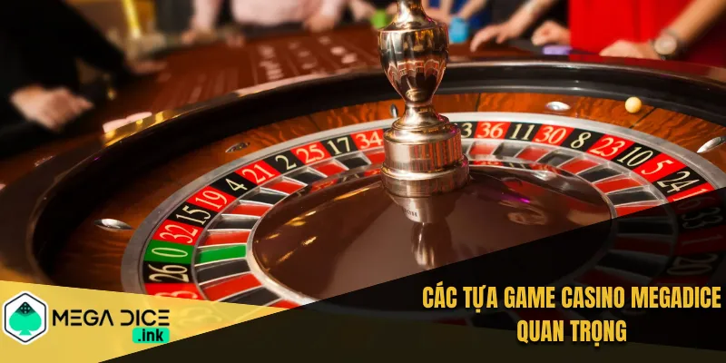 Các tựa game Casino MEGADICE quan trọng