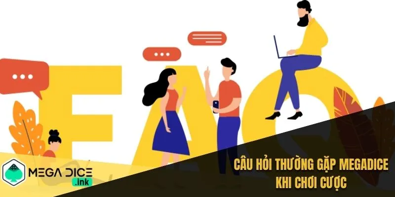 Câu hỏi thường gặp MEGADICE khi chơi cược