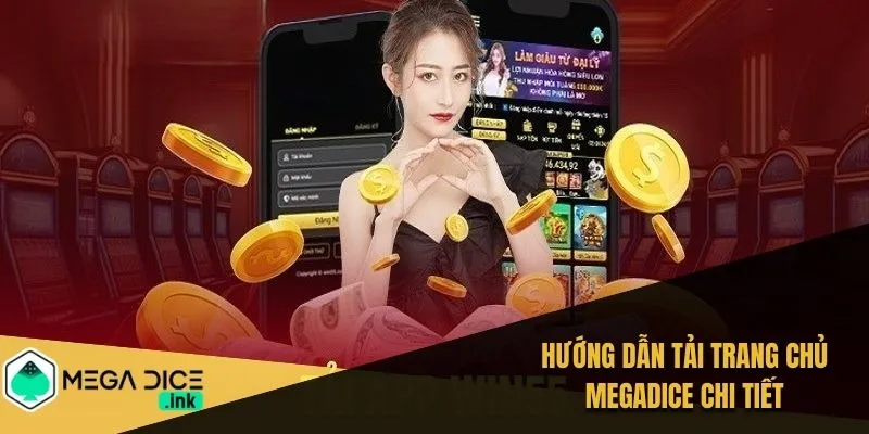 Hướng dẫn tải trang chủ MEGADICE chi tiết
