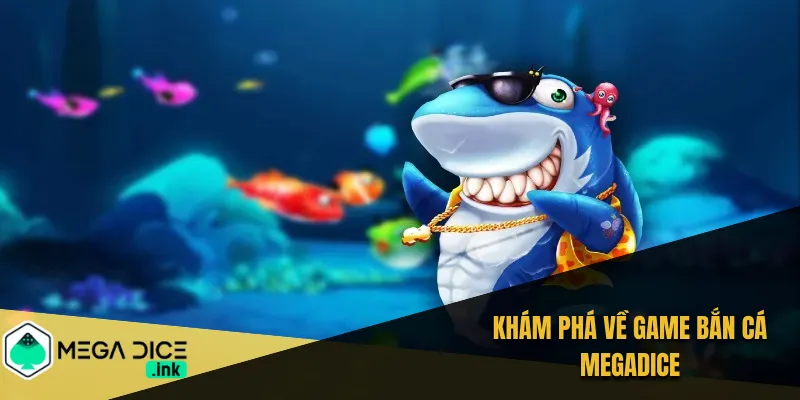 Khám phá về game bắn cá MEGADICE