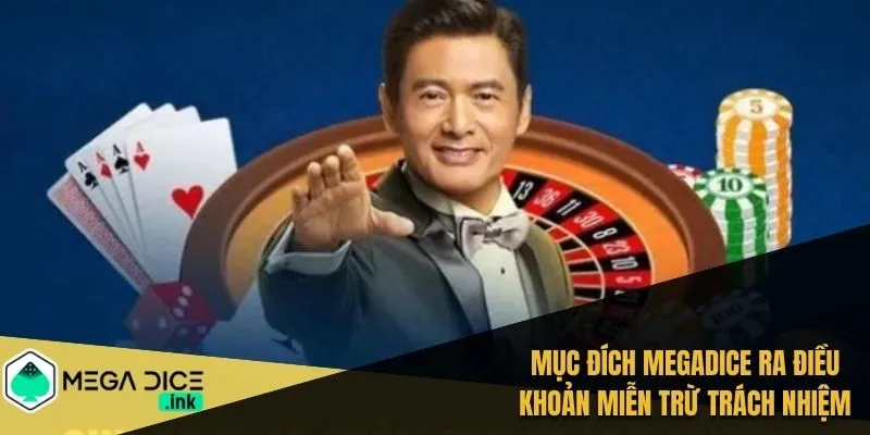 Mục đích MEGADICE ra điều khoản miễn trừ trách nhiệm