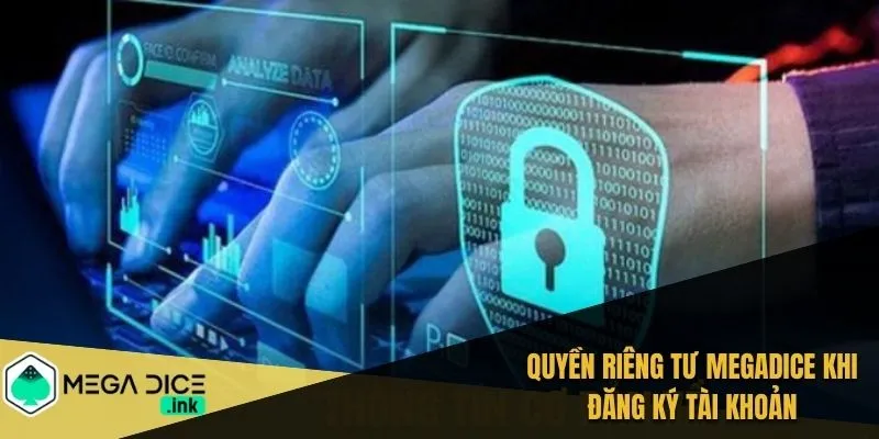 Quyền riêng tư MEGADICE khi đăng ký tài khoản